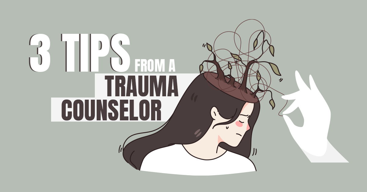 3 Huge Tips from a Trauma Counselor